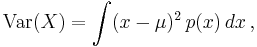 \operatorname{Var}(X) =\int (x-\mu)^2 \, p(x) \, dx\,,