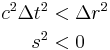 \begin{align} \\
  c^2\Delta t^2 &< \Delta r^2 \\
            s^2 &< 0 \\
\end{align}