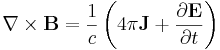 \mathbf{\nabla} \times \mathbf{B} = \frac{1}{c}\left(4\pi\mathbf{J}+\frac{\partial \mathbf{E}}{\partial t}\right)