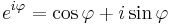 e^{i\varphi} = \cos \varphi + i\sin \varphi \!