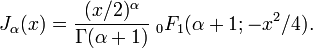 J_\alpha(x)=\frac{(x/2)^\alpha}{\Gamma(\alpha+1)}  \;_0F_1 (\alpha+1; -x^2/4).