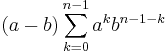 (a-b)\sum_{k=0}^{n-1}a^kb^{n-1-k}