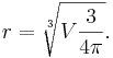 r = \sqrt[3]{V \frac{3}{4\pi}}.