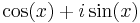 \cos (x) + i \sin (x)\,\!