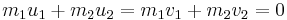 m_{1}u_{1} + m_{2}u_{2} = m_{1}v_{1} + m_{2}v_{2} = {0}\,\!