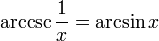 \arccsc \frac{1}{x} = \arcsin x 