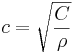 
c = \sqrt{\frac{C}{\rho}}
