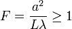 F = \frac{a^2}{L\lambda} \ge 1