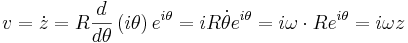 v=\dot z = R \frac {d}{d \theta}\left( i \theta\right) e^{i \theta} = iR\dot \theta e^{i\theta} = i\omega \cdot Re^{i\theta}= i\omega z