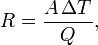  \big. R = \frac{A\, \Delta T}{Q}, \quad