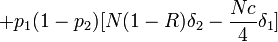 + p_1 ( 1 - p_2 ) [ N(1-R) \delta_2 - \frac{Nc}{4} \delta_1 ]