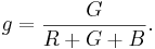 g= \frac{G}{R+G+B}.