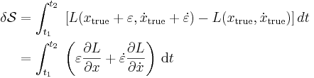 \begin{align}
\delta \mathcal{S} &= \int_{t_1}^{t_2}\; 
\left[ L(x_{\mathrm{true}}+\varepsilon,\dot x_{\mathrm{true}} +\dot\varepsilon)- L(x_{\mathrm{true}},\dot x_{\mathrm{true}}) \right]dt \\
&= \int_{t_1}^{t_2}\; 
\left(\varepsilon{\partial L\over\partial x} + 
\dot\varepsilon{\partial L\over\partial \dot x}  \right)\,\mathrm{d}t      
\end{align}