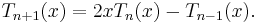 T_{n+1}(x) = 2xT_n(x) - T_{n-1}(x). \,\!