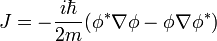 J = -\frac{i\hbar}{2m}(\phi^*\nabla\phi - \phi\nabla\phi^*)