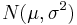 N(\mu, \sigma^2)