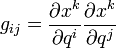 g_{ij} = {\partial x^k \over \partial q^i} {\partial x^k \over \partial q^j} 