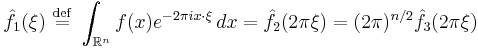  \hat{f}_1(\xi)\ \stackrel{\mathrm{def}}{=}\ \int_{\mathbb{R}^n} f(x) e^{-2 \pi i x\cdot\xi}\, dx = \hat{f}_2(2 \pi \xi)=(2 \pi)^{n/2}\hat{f}_3(2 \pi \xi) 