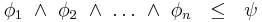  \phi_1\ \land\ \phi_2\ \land\ \ldots\ \land \ \phi_n\ \ \le\ \ \psi