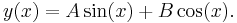 y(x) = A \sin(x) + B \cos(x).\,