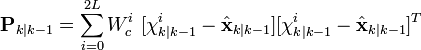 \textbf{P}_{k|k-1} = \sum_{i=0}^{2L} W_{c}^{i}\ [\chi_{k|k-1}^{i} - \hat{\textbf{x}}_{k|k-1}] [\chi_{k|k-1}^{i} - \hat{\textbf{x}}_{k|k-1}]^{T} 