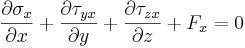 \frac{\partial \sigma_x}{\partial x} + \frac{\partial \tau_{yx}}{\partial y} + \frac{\partial \tau_{zx}}{\partial z} + F_x = 0