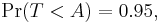 \Pr(T < A) = 0.95,\,