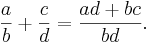 \frac ab + \frac cd = \frac{ad+bc}{bd}.