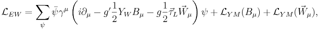 
\mathcal{L}_{EW}=\sum_\psi\bar\psi\gamma^\mu\left(
i\partial_\mu-g^\prime{1\over2}Y_WB_\mu
-g{1\over2}\vec\tau_L\vec W_\mu
\right)\psi 
+\mathcal{L}_{YM}(B_\mu)
+\mathcal{L}_{YM}(\vec W_\mu),
