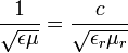 {1 \over \sqrt{\epsilon \mu}} = {c \over \sqrt{\epsilon_r \mu_r}}