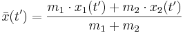 \bar{x}(t') = \frac{m_{1} \cdot x_{1}(t')+m_{2} \cdot x_{2}(t')}{m_{1}+m_{2}}