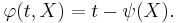  \varphi(t,X) = t - \psi(X). \,