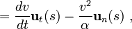 =\frac{dv}{dt}\mathbf{u}_t(s)-\frac{v^2}{\alpha}\mathbf{u}_n(s) \ , 