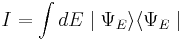 
I = \int dE \mid \Psi_{E}\rangle \langle \Psi_{E} \mid
