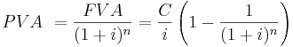 PVA \ = \frac{FVA}{(1+i)^n} = \frac{C}{i} \left( 1 - \frac{1}{(1+i)^n} \right)