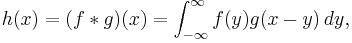 h(x) = (f*g)(x) = \int_{-\infty}^\infty f(y)g(x - y)\,dy,