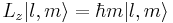  L_z | l, m \rang = \hbar m | l, m \rang 