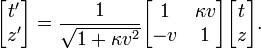 
\begin{bmatrix}
t' \\ z'
\end{bmatrix} =
\frac{1}{\sqrt{1 + \kappa v^2}}
\begin{bmatrix}
1 & \kappa v \\
-v & 1
\end{bmatrix}
\begin{bmatrix}
t \\ z
\end{bmatrix}.
