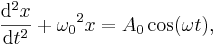 \frac{\mathrm{d}^2x}{\mathrm{d}t^2} + {\omega_0}^2x = A_0 \cos(\omega t),