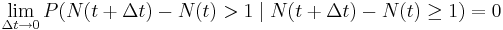 \lim_{\Delta t\to 0} P(N(t+\Delta t) - N(t) > 1 \mid N(t+\Delta t) - N(t) \geq 1)=0 