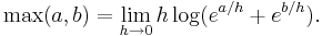 \max(a,b) = \lim_{h\to 0}h\log(e^{a/h}+e^{b/h}).