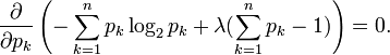 \frac{\partial}{\partial p_k}\left(-\sum_{k=1}^n p_k \log_2 p_k + \lambda (\sum_{k=1}^n p_k - 1) \right) = 0.