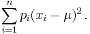 \sum_{i=1}^n p_i (x_i - \mu)^2\,.