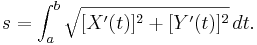 s = \int_{a}^{b} \sqrt { [X'(t)]^2 + [Y'(t)]^2 }\, dt. 