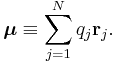 
\boldsymbol{\mu} \equiv \sum_{j=1}^N  q_j \mathbf{r}_j.
