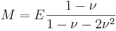 
M = E \frac{1-\nu}{1-\nu-2\nu^2}
