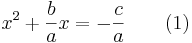 x^2 + \frac{b}{a} x= -\frac{c}{a} \qquad (1)