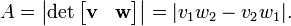 A = \left|\det\begin{bmatrix}{\mathbf v}& {\mathbf w}\end{bmatrix}\right| = |v_1w_2 - v_2w_1|.