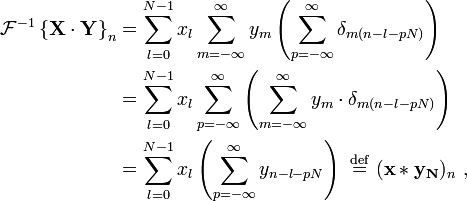 
\begin{align}
\mathcal{F}^{-1} \left \{ \mathbf{X\cdot Y} \right \}_n
&= \sum_{l=0}^{N-1} x_l
\sum_{m=-\infty}^{\infty} y_m
\left( \sum_{p=-\infty}^{\infty}  \delta_{m(n-l-pN)} \right) \\

&= \sum_{l=0}^{N-1} x_l
\sum_{p=-\infty}^{\infty}  \left(\sum_{m=-\infty}^{\infty} y_m \cdot \delta_{m(n-l-pN)}\right) \\

&= \sum_{l=0}^{N-1} x_l \left(\sum_{p=-\infty}^{\infty} y_{n-l-pN}\right)
\ \stackrel{\mathrm{def}}{=} \ (\mathbf{x * y_N})_n\ ,

\end{align}
