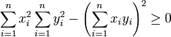 
\sum_{i=1}^n x_i^2 \sum_{i=1}^n y_i^2 - \left( \sum_{i=1}^n x_i y_i \right)^2 \geq 0 
